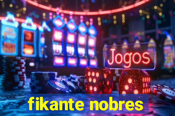 fikante nobres